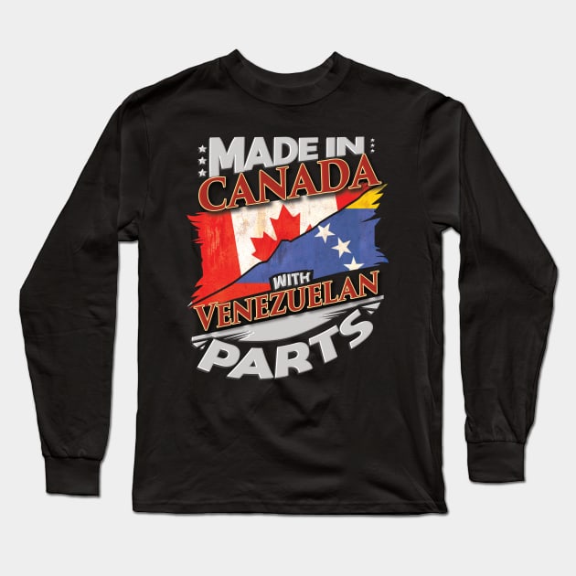 Made In Canada With Venezuelan Parts - Gift for Venezuelan From Venezuela Long Sleeve T-Shirt by Country Flags